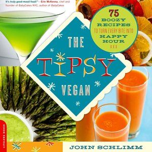 The Tipsy Vegan: 75 Boozy Recipes to Turn Every Bite into Happy Hour | Brand New